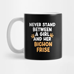 Never Stand Between A Girl And Her Bichon Frise Mug